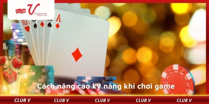 Cách nâng cao kỹ năng khi chơi game