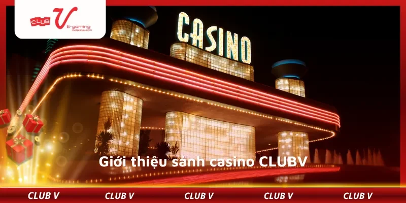 Giới thiệu sảnh casino CLUBV
