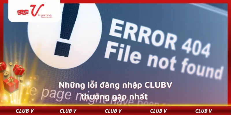 Những lỗi đăng nhập CLUBV thường gặp nhất