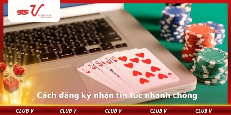 Cách đăng ký nhận tin tức nhanh chóng